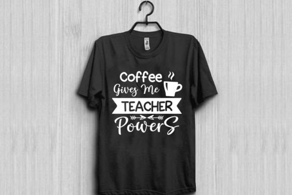 Coffee Gives Me Teacher Powers: A T-Shirt Design Review