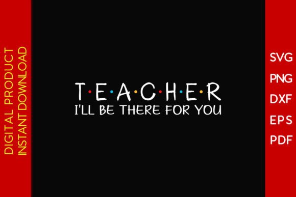 Teacher I'll Be There for You SVG Shirt